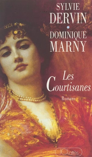 Les courtisanes - Sylvie Dervin, Dominique Marny - (JC Lattès) réédition numérique FeniXX