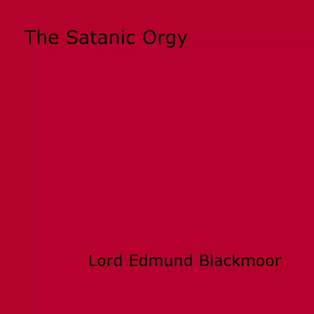 The Satanic Orgy - Lord Edmund Blackmoor - Disruptive Publishing