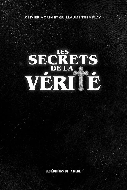 Les Secrets de la Vérité - Olivier Morin, Guillaume Tremblay - Éditions Ta mère