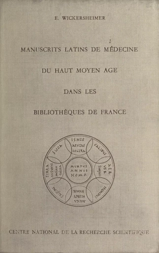 Les manuscrits latins de médecine du Haut Moyen Âge dans les bibliothèques de France - Ernest Wickersheimer - (CNRS Éditions) réédition numérique FeniXX