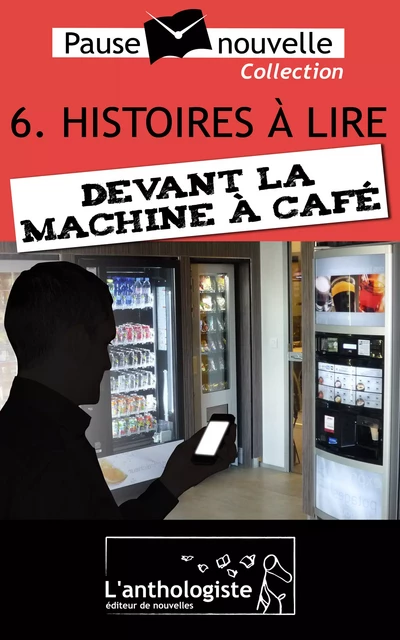 Histoires à lire devant la machine à café - 10 nouvelles, 10 auteurs - Pause-nouvelle t6 - François Aussanaire, Pierre-Émile Bisbal, Aurélien Poilleaux, Sonia Müller, Laure Valentin, Daniel Angot, Salomon De Izarra, Stéphane Chamak, Valérie Masfaraud, Daniel Bruet - L'anthologiste