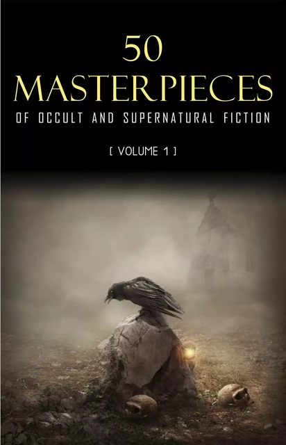 50 Masterpieces of Occult & Supernatural Fiction Vol. 1 - Charles Dickens, Henry James, Montague Rhodes James, Mary Shelley, Edith Nesbit, H.P. Lovecraft, Joseph Sheridan Le Fanu, Cynthia Asquith, E. F. Benson, Ambrose Bierce, Algernon Blackwood, A. M. Burrage, Robert W. Chambers, Irvin S. Cobb, F. Marion Crawford, Ulric Daubeny, Arthur Conan Doyle, Lord Dunsany, Amelia B. Edwards, Mary E. Wilkins Freeman, W. F. Harvey, Nathaniel Hawthorne, Robert Hichens, William Hope Hodgson, W. W. Jacobs, Franz Kafka, Arthur Machen, Vincent O’Sullivan, Guy Preston, Margaret Ronan,  Saki, Wilbur Daniel Steele, Robert Louis Stevenson - Pandora's Box