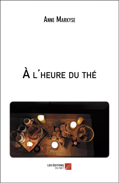 À l'heure du thé - Anne Markyse - Les Éditions du Net