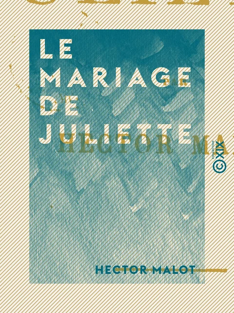 Le Mariage de Juliette - Hector Malot - Collection XIX