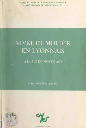 Vivre et mourir en Lyonnais, à la fin du Moyen Âge - Marie-Thérèse Lorcin - (CNRS Éditions) réédition numérique FeniXX