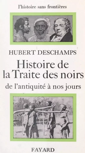 Histoire de la traite des Noirs : de l'Antiquité à nos jours - Hubert Deschamps - (Fayard) réédition numérique FeniXX