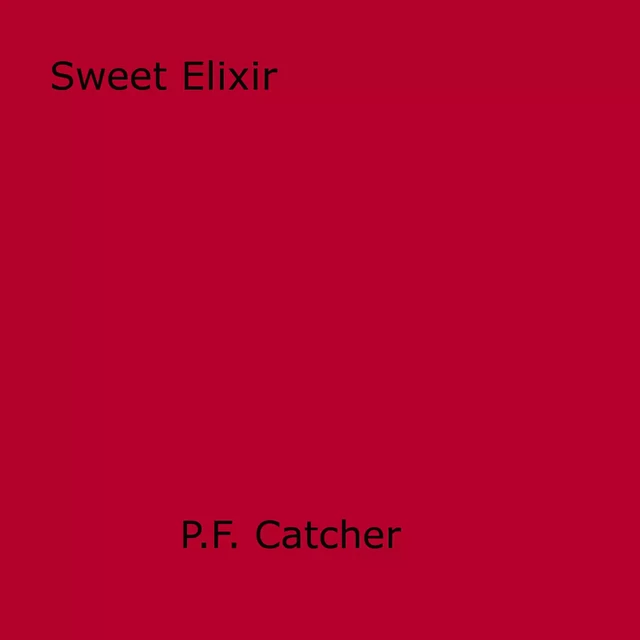 Sweet Elixir - P.F. Catcher - Disruptive Publishing