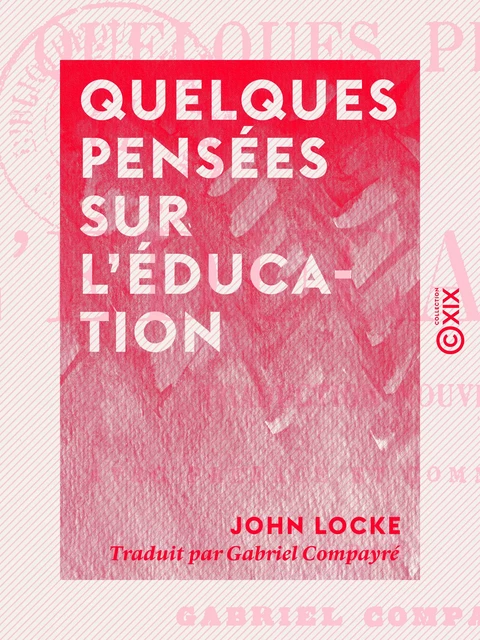 Quelques pensées sur l'éducation - John Locke - Collection XIX