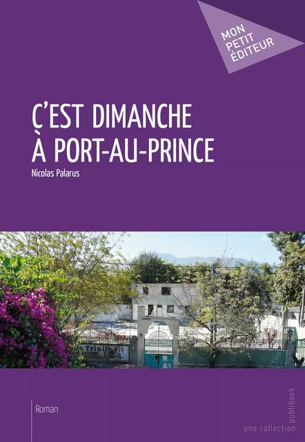 C'est dimanche à Port-au-Prince - Nicolas Palarus - Mon Petit Editeur