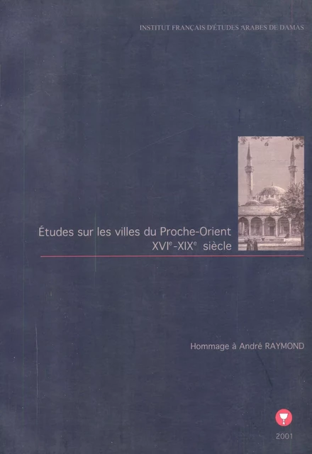 Études sur les villes du Proche-Orient XVIe-XIXe siècles -  - Presses de l’Ifpo