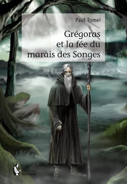 Grégoras et la fée du marais des Songes - Paul Tomei - Société des écrivains