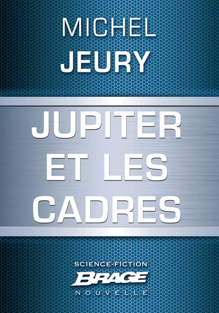 Jupiter et les cadres - Michel Jeury - Bragelonne