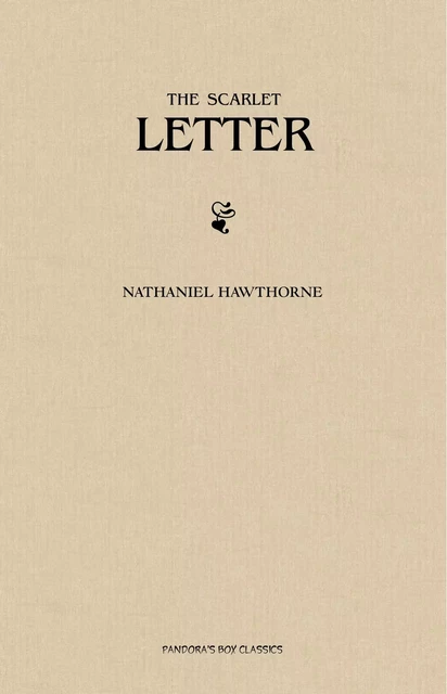 The Scarlet Letter - Nathaniel Hawthorne - Pandora's Box