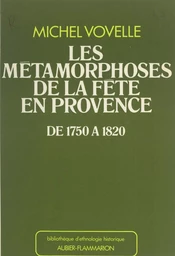 Les métamorphoses de la fête en Provence de 1750 à 1820