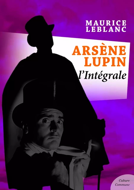 Arsène Lupin, L'intégrale - Maurice Leblanc - Culture commune