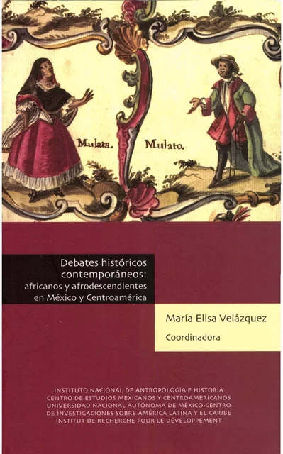 Debates históricos contemporáneos: africanos y afrodescendientes en México y Centroamérica -  - Centro de estudios mexicanos y centroamericanos