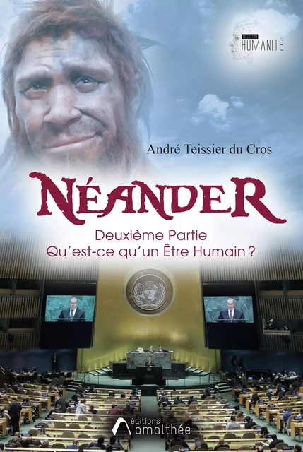 Néander - Deuxième partie : Qu’est-ce qu’un Être humain ? - André Teissier du Cros - Éditions Amalthée