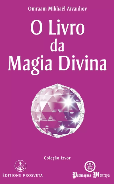 O livro da magia divina - Omraam Mikhaël Aïvanhov - Editions Prosveta