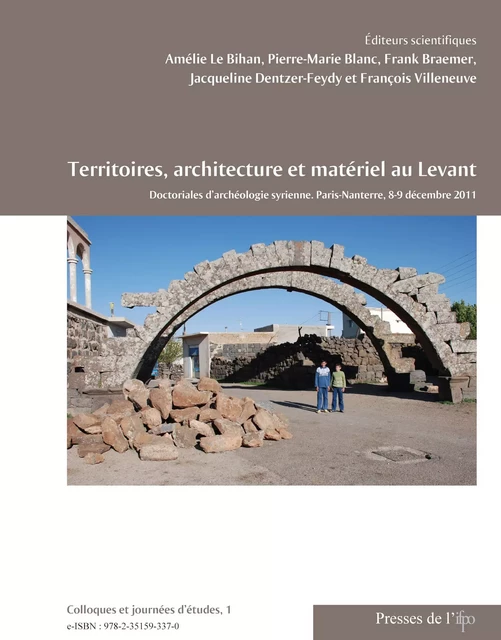 Territoires, architecture et matériel au Levant - Amélie Le Bihan, François Villeneuve, Pierre-Marie Blanc, Frank Braemer, Jacqueline Dentzer-Feydy - Presses de l’Ifpo