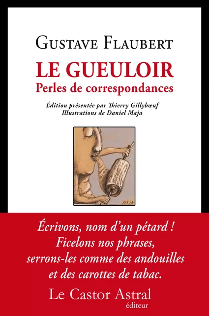 Le Gueuloir - Perles de correspondance - Gustave Flaubert - Le Castor Astral éditeur