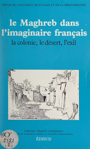 Le Maghreb dans l'imaginaire français : la colonie, le désert, l'exil - Jeanne Adam, Denise Brahimi, Valérie Cabridens, Jean Déjeux, Abdelkader Djeghloul, Christine Drouot, Guy Dugas, Pierre Enckell, Bruno Étienne, Jean-Robert Henry - (Edisud) réédition numérique FeniXX