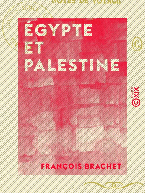 Égypte et Palestine - Notes de voyage, 1892-1893 - François Brachet - Collection XIX