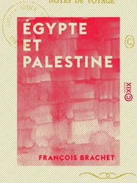 Égypte et Palestine - Notes de voyage, 1892-1893