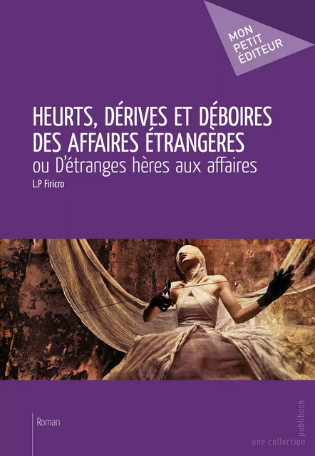 Heurts, dérives et déboires des affaires étrangères - L.P Firicro - Mon Petit Editeur