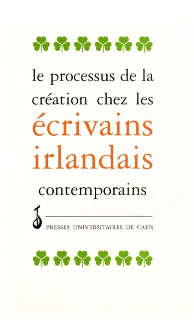 Le processus de création chez les écrivains irlandais contemporains -  - Presses universitaires de Caen