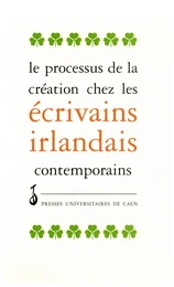 Le processus de création chez les écrivains irlandais contemporains