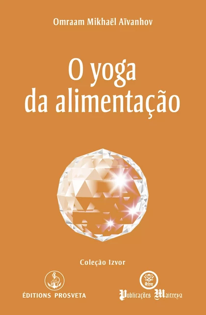 O yoga da alimentação - Omraam Mikhaël Aïvanhov - Editions Prosveta