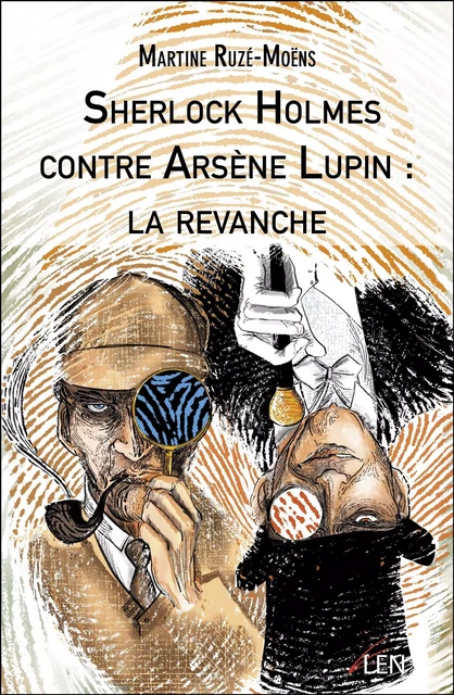 Sherlock Holmes contre Arsène Lupin : la revanche - Martine Ruzé-Moëns - Les Editions LEN