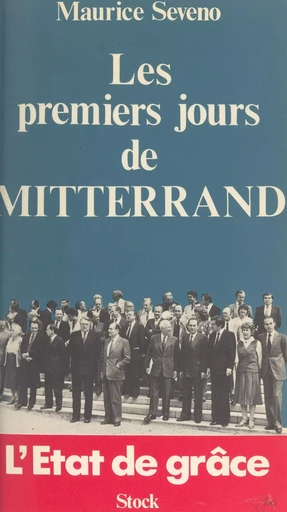 Les premiers jours de Mitterrand : l'état de grâce - Maurice Séveno - (Stock) réédition numérique FeniXX