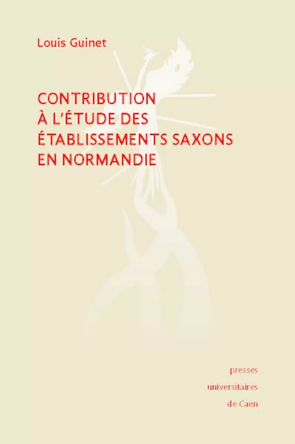 Contribution à l'étude des établissements saxons en Normandie - Louis Guinet - Presses universitaires de Caen