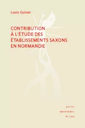 Contribution à l'étude des établissements saxons en Normandie