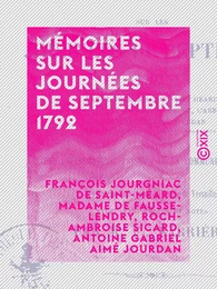 Mémoires sur les journées de septembre 1792 - Suivis des délibérations prises par la commune de Paris et des procès verbaux de la mairie de Versailles