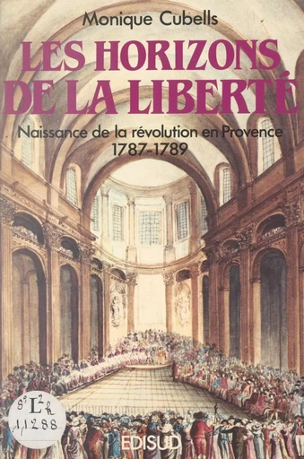 Les horizons de la liberté : naissance de la Révolution en Provence (1787-1789) - Monique Cubells - (Edisud) réédition numérique FeniXX