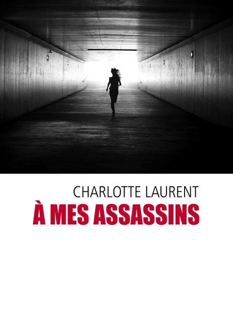 À mes assassins - Charlotte Laurent - Librinova