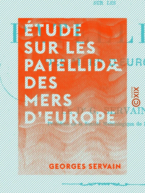 Étude sur les patellidæ des mers d'Europe - Georges Servain - Collection XIX