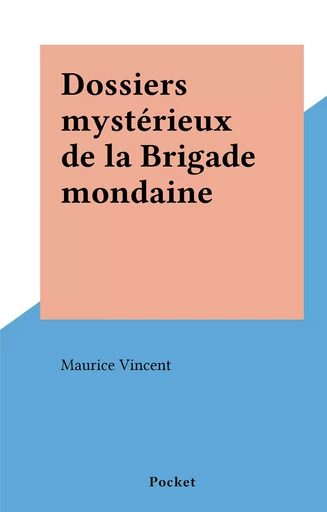 Dossiers mystérieux de la Brigade mondaine - Maurice Vincent - (Pocket) réédition numérique FeniXX