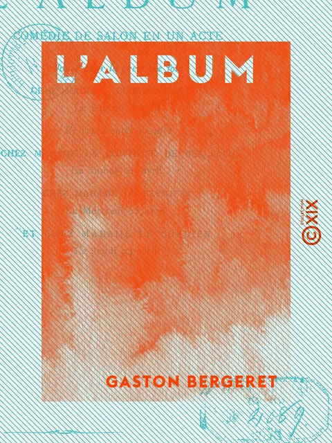 L 'Album - Comédie de salon en un acte - Gaston Bergeret - Collection XIX