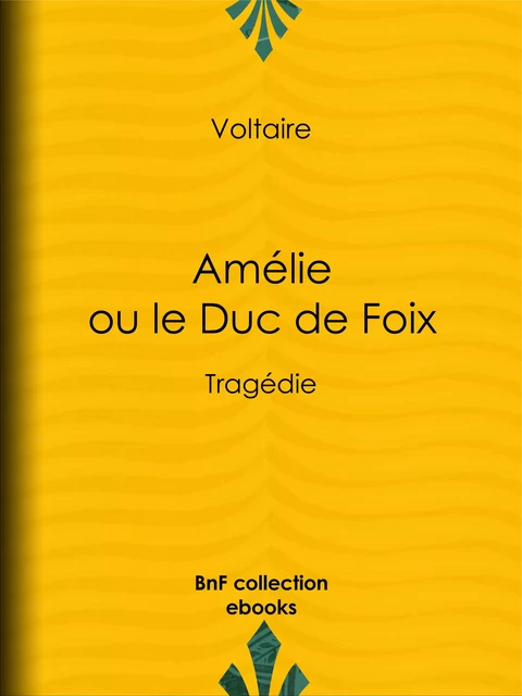 Amélie ou le Duc de Foix - Voltaire Voltaire, Louis Moland - BnF collection ebooks