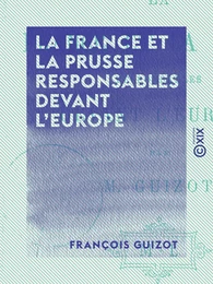 La France et la Prusse responsables devant l'Europe