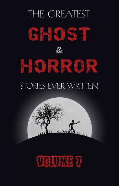 The Greatest Ghost and Horror Stories Ever Written: volume 7 (30 short stories) - Arthur Conan Doyle, Arthur Machen, Edgar Allan Poe, J. Sheridan Le Fanu, H. P. Lovecraft, Edith Nesbit, W. W. Jacobs, M. R. James, Guy Preston, Henry De Vere Stacpoole, Wilkie Collins, Clark Ashton Smith, Robert Louis Stevenson, Alfred Noyes, Alexander Woollcott, Ambrose Bierce, Richard Connell, Vernon Lee, Samuel Blas, Rudyard Kipling, H. G. Wells, George G. Toudouze, H. C. McNeile, L. P. Hartley, Walter Scott, Guy de Maupassant, John Buchan, Lord Dunsany,  Saki - Pandora's Box