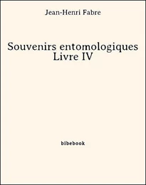 Souvenirs entomologiques - Livre IV