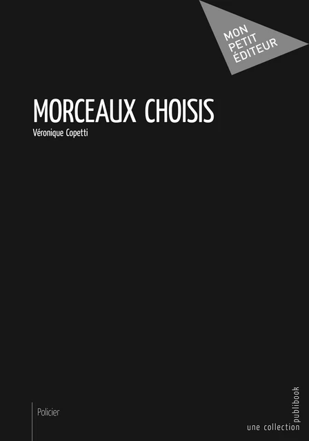 Morceaux choisis - Véronique Copetti - Mon Petit Editeur