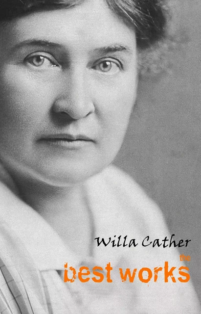 Willa Cather: The Best Works - Willa Cather - Pandora's Box