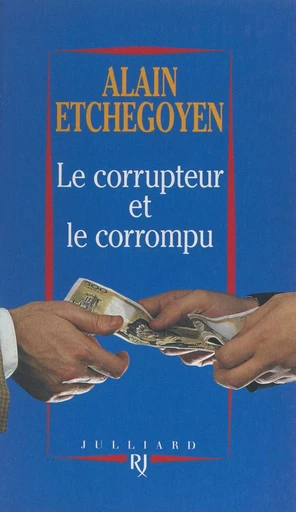 Le corrupteur et le corrompu - Alain Etchegoyen - (Julliard) réédition numérique FeniXX