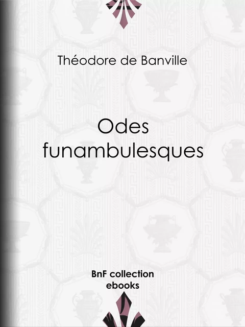 Odes funambulesques - Théodore De Banville - BnF collection ebooks