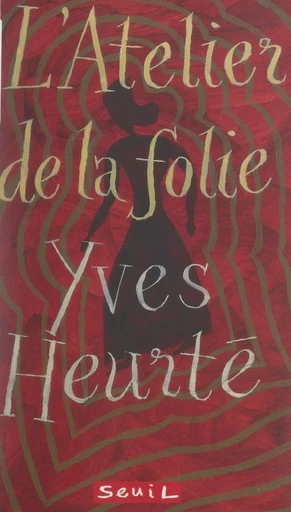 L'atelier de la folie - Yves Heurté - (Seuil) réédition numérique FeniXX